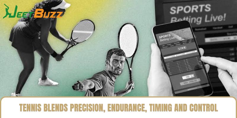 Tennis blends precision, endurance, timing and control